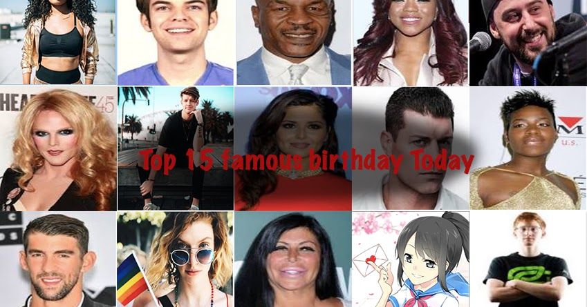 Top 15 Famous Birthdays Today