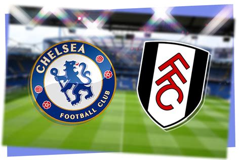 Watch Fulham Vs Chelsea Live Stream How To Watch Premier League Round